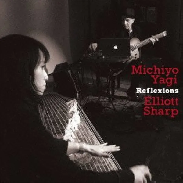 Michiyo Yagai - Elliott Sharp - Reflexions