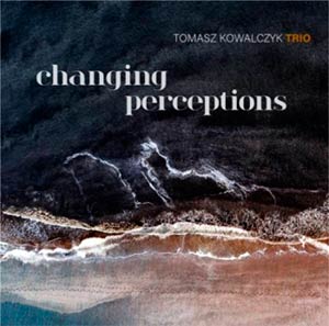 Thomas Kowalczyk Trio - Changing Perceptions Cover