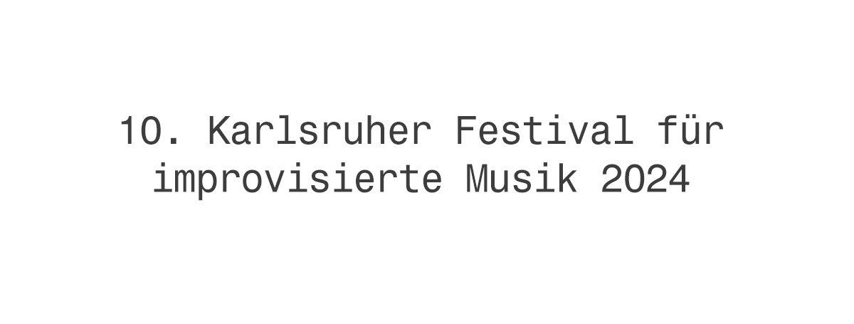 Karlsruher Festival für improvisierte Musik 2024 Header fs